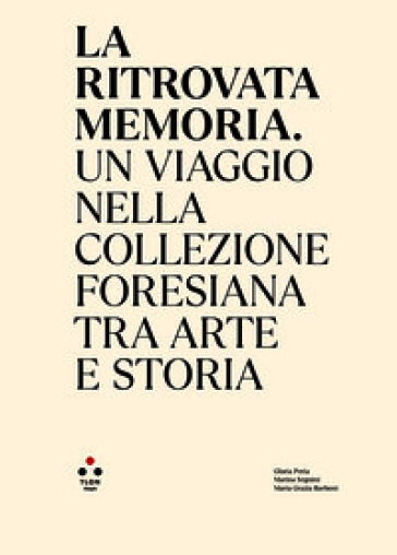 La ritrovata memoria. Un viaggio nella Collezione Foresiana tra arte e storia