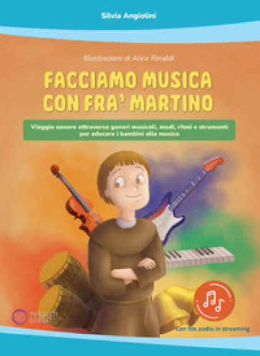 Facciamo musica con Fra' Martino. Viaggio sonoro attraverso generi musicali, modi, ritmi e strumenti per educare i bambini alla musica