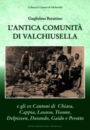 L'antica comunità di Valchiusella e gli ex cantoni di Chiara, Cappia, Lasasso, Tissone, Delpizzen, Durando, Gaido e Perotto