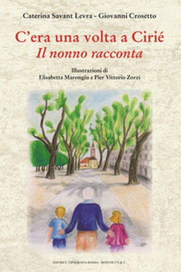 C'era una volta Ciriè. Il nonno racconta