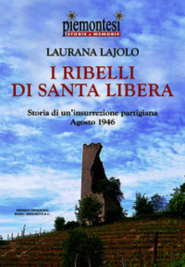 I ribelli di Santa Libera. Storia di un'insurrezione partigiana (agosto 1946)
