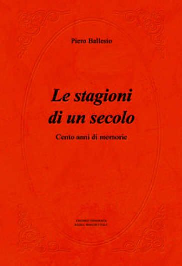 Le stagioni di un secolo. Cento anni di memorie