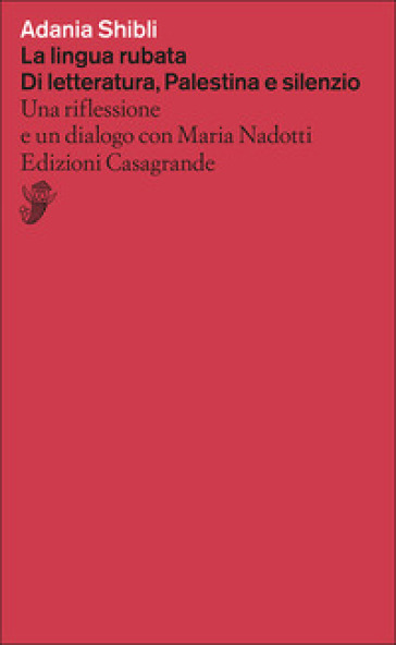La lingua rubata. Di letteratura, Palestina e silenzio. Una riflessione e un dialogo con Maria Nadotti
