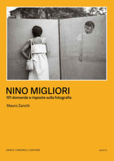 Nino Migliori. 101 domande e risposte sulla fotografia. Ediz. illustrata
