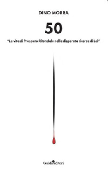 50. «La vita di Prospero Ritondale nella disperata ricerca di lei»