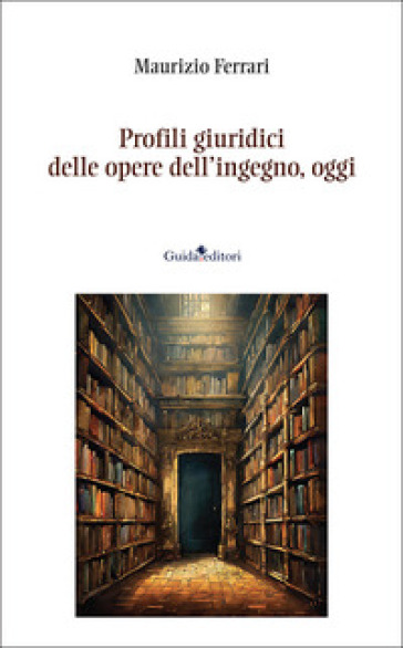 Profili giuridici delle opere dell'ingegno, oggi. Nuova ediz.
