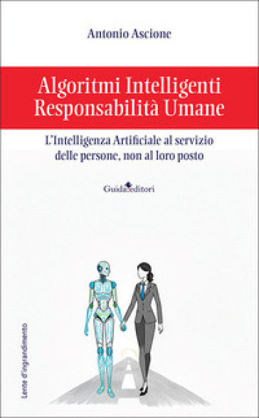 Algoritmi intelligenti, responsabilità umane. L'intelligenza artificiale al servizio delle persone, non al loro posto