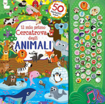 Il mio primo cercatrova degli animali. Gioca &amp; suona. Ediz. illustrata