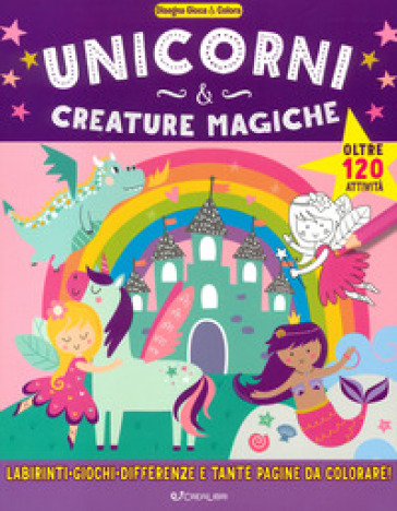 Unicorni &amp; creature magiche. Disegna gioca &amp; colora. Ediz. a colori