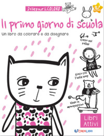 Il primo giorno di scuola. Disegno &amp; coloro. Ediz. illustrata