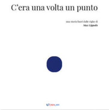 C'era una volta un punto. Ediz. illustrata