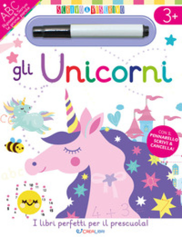 Gli unicorni. Scrivo&riscrivo. Ediz. a colori. Con pennarello