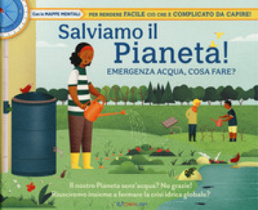 Salviamo il pianeta! Emergenza acqua, cosa fare? Libri utili. Ediz. a colori