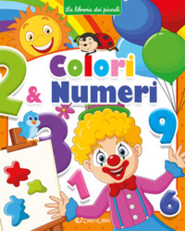 Colori &amp; numeri. Ediz. a colori