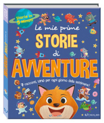 Le mie prime storie di avventure. Storie in 5 minuti. Ediz. a colori