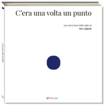C'era una volta un punto. Ediz. a colori