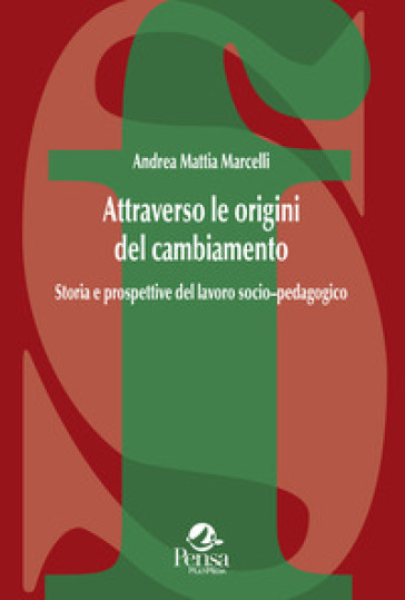 Attraverso le origini del cambiamento. Storia e prospettive del lavoro socio-pedagogico