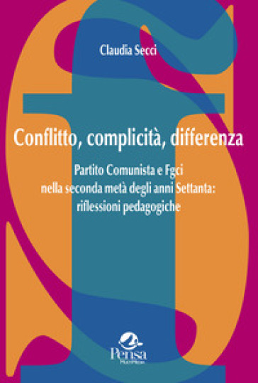 Conflitto, complicità, differenza. Partito Comunista e Fgci nella seconda metà degli anni Settanta: riflessioni pedagogiche