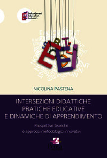 Intersezioni didattiche pratiche educative e dinamiche di apprendimento. Prospettive teoriche e approcci metodologici innovativi