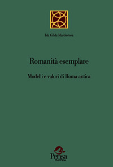 Romanità esemplare. Modelli e valori di Roma antica
