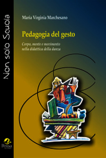 Pedagogia del gesto. Corpo, mente e movimento nella didattica della danza