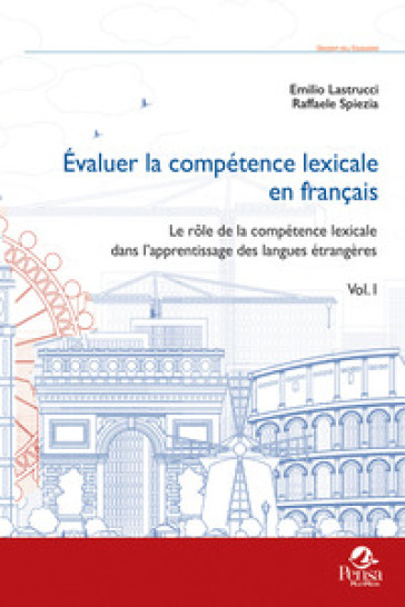 Évaluer la compétence lexicale en français. Vol. 1: Le rôle de la compétence lexicale dans l'apprentissage des langues étrangères