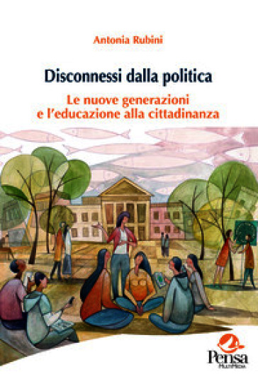Disconnessi dalla politica. Le nuove generazioni e l'educazione alla cittadinanza