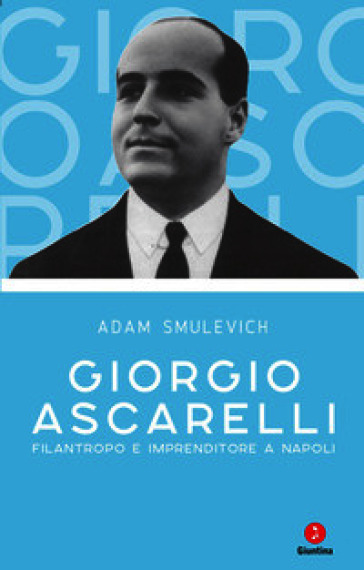 Giorgio Ascarelli. Filantropo e imprenditore a Napoli