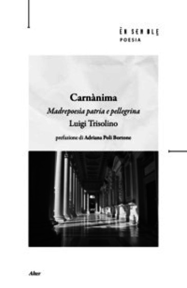Carnànima. Madrepoesìa patria e pellegrina