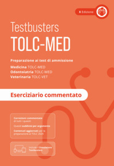 TOLC-MED. Test Medicina 2024/2025. Preparazione ai test di ammissione. Medicina, odontoiatria e veterinaria. Eserciziario commentato. Con Simulatore Testbusters