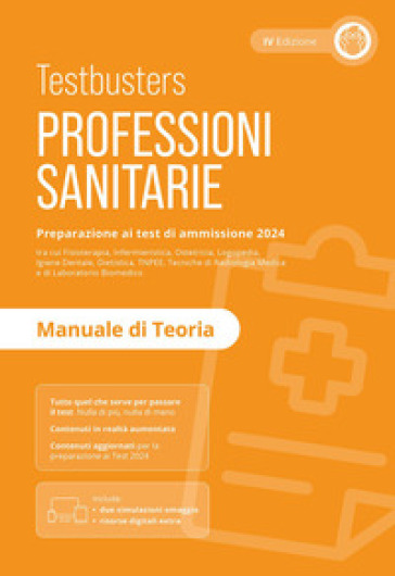 Professioni sanitarie. Manuale di teoria. Preparazione ai test di ammissione 2024. Con Simulatore Testbusters