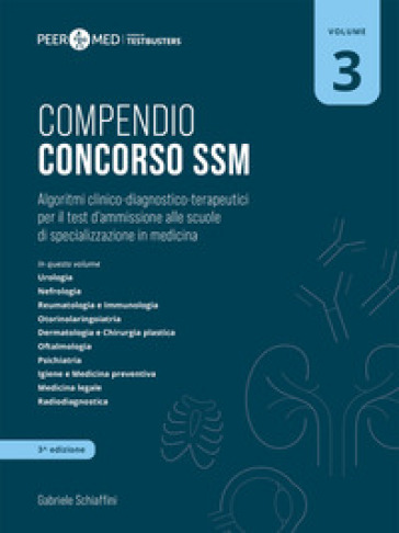 Peer4Med. Compendio Concorso Ssm. Scuole Di Specializzazione In Medicina. Vol. 3: Algoritmi Clinico-Diagnostico-Terapeutici Per Il Test D'ammissione Alle Scuole Di Specializzazione In Medicina