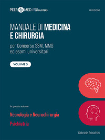 Peer4Med. Manuale Di Medicina E Chirurgia Ssm. Vol. 5: Neurologia E Psichiatria