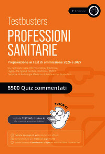 Testbusters. Professioni sanitarie. Eserciziario 8500 quiz. Preparazione ai test di ammissione. Area professioni sanitarie