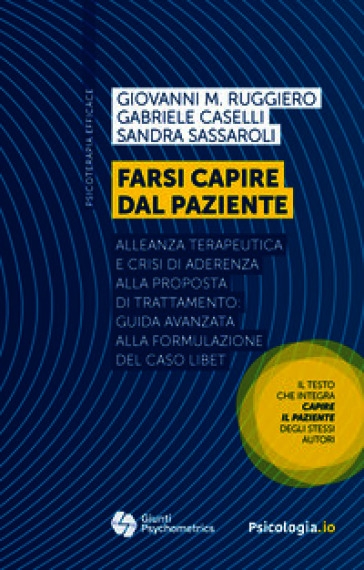 Farsi capire dal paziente. Alleanza terapeutica e crisi di aderenza alla proposta di trattamento: guida avanzata alla formulazione del caso LIBET