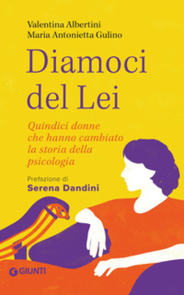 Diamoci del lei. Quindici donne che hanno cambiato la storia della psicologia
