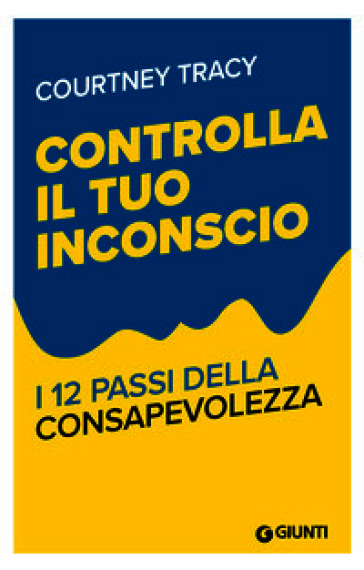 Controlla il tuo inconscio. I 12 passi della consapevolezza