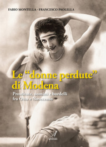 Le «donne perdute» di Modena. Prostitute, uomini e bordelli fra Otto e Novecento