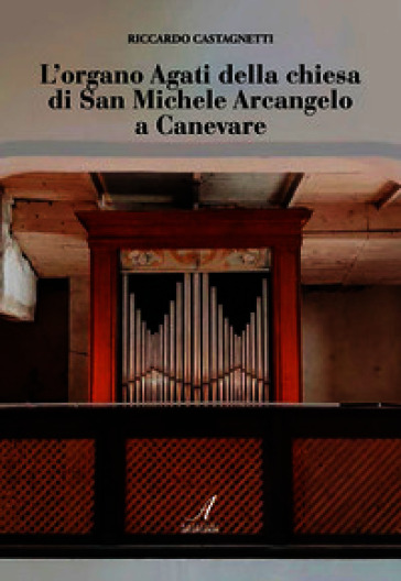 L'organo Agati della chiesa di San Michele a Canevare