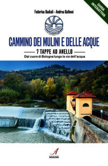 Cammino dei mulini e delle acque. 7 tappe ad anello. Dal cuore di Bologna lungo le vie dell'acqua