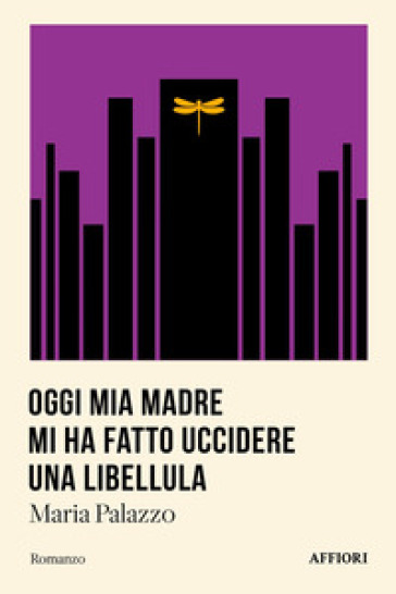 Oggi mia madre mi ha fatto uccidere una libellula