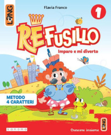 Re Fusillo. Metodo Quattro grafie. Con Accoglienza, Letture, Matematica, Discipline, Quaderno, Sestino, Letterine, Biblioteca di classe. Per la Scuola elementare. Con e-book. Con espansione online. Vol. 1