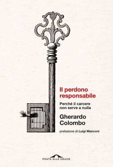 Il perdono responsabile. Perché il carcere non serve a nulla