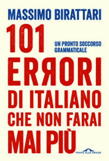 101 errori di italiano che non farai mai più. Un pronto soccorso grammaticale