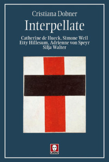 Interpellate. Catherine de Hueck, Simone Weil, Etty Hillesum, Adrienne von Speyr, Silja Walter