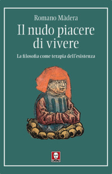 Il nudo piacere di vivere. La filosofia come terapia dell'esistenza