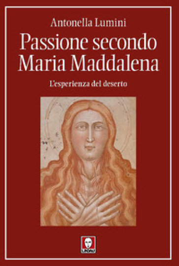 Passione secondo Maria Maddalena. L'esperienza del deserto