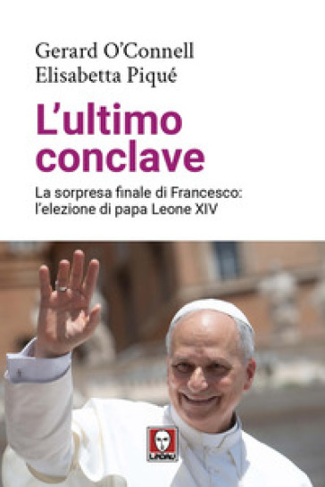 L'ultimo conclave. La sorpresa finale di Francesco: l'elezione di papa Leone XIV