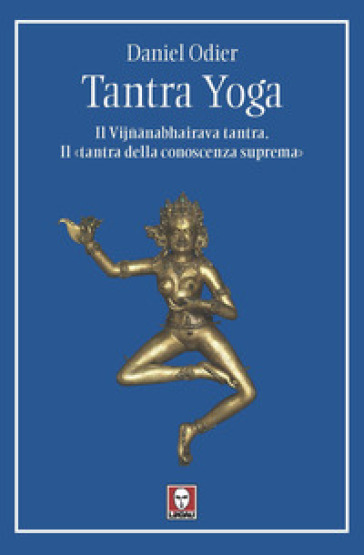 Tantra yoga. Il Vijñabhairava tantra. Il «tantra della conoscenza suprema»