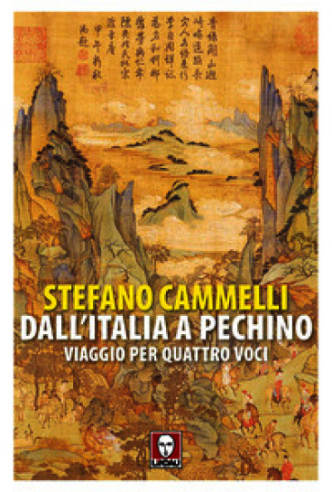 Dall'Italia a Pechino. Viaggio per quattro voci